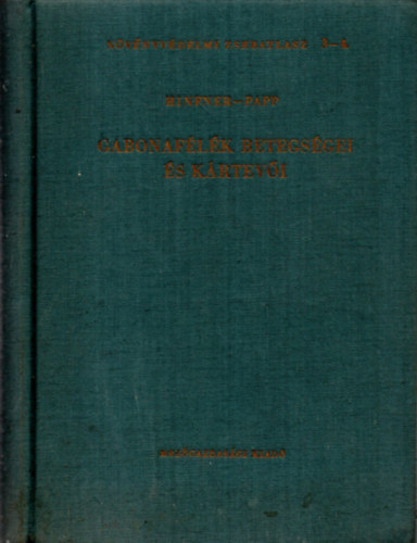 Dr. Hinfner K�lm�n (szerk.); Papp Zsigmond - Gabonaf�l�k betegs�gei �s k�rtev�i