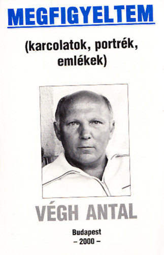 Megfigyeltem (karcolatok, portr�k, eml�kek)