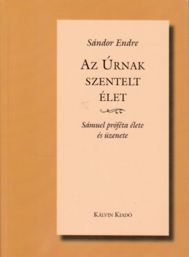 Sndor Endre - Az rnak szentelt let - Smuel prfta lete s zenete