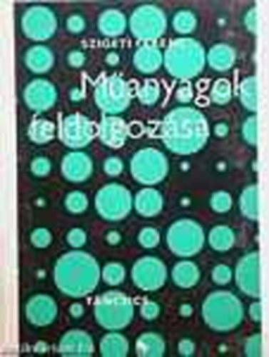 Szigeti Ferenc - Műanyagok feldolgozása