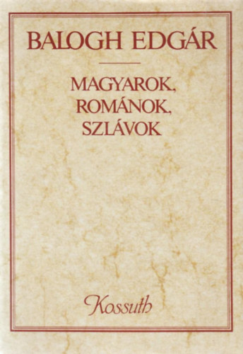 Balogh Edgár - Magyarok, románok, szlávok