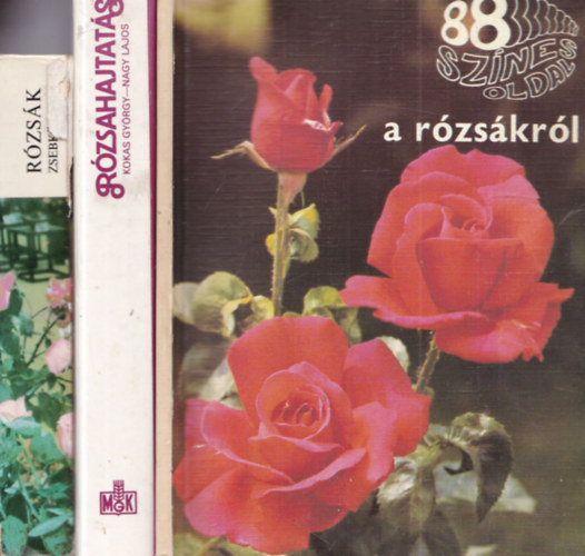 M�rk Gergely, Kokas Gy�rgy-Nagy Lajos, �cs Em�ke - 3 db r�zsatermeszt�s: R�zs�k zsebk�nyve + R�zsahajtat�s + 88 sz�nes oldal a r�zs�kr�l