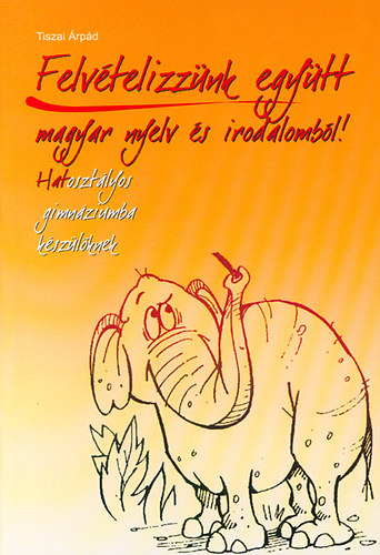 Tiszai �rp�d - Felv�telizz�nk egy�tt magyar nyelv �s irodalomb�l! - Hatoszt�lyos