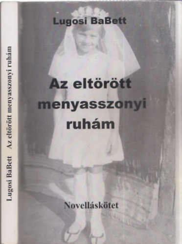 Lugosi BaBett - Az eltörött menyasszonyi ruhám - novelláskötet (dedikált)