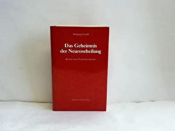 Wolfgang Ferchl - Das Geheimnis der Neuroseheilung - A neurzis gygytsnak titka