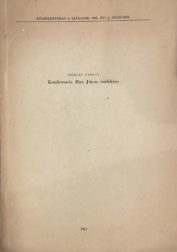 Sz�kely Gy�rgy - Konferencia Hus J�nos eml�k�re - K�l�nlenyomat a Sz�zadok 1965. �vi 6. sz�m�b�l