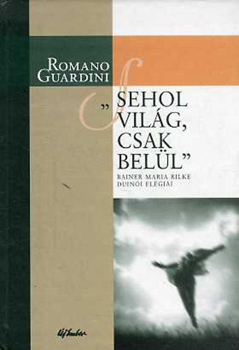 Romano Guardini - "Sehol világ, csak belül" (R.M. Rilke Duinói Elégiáiról)