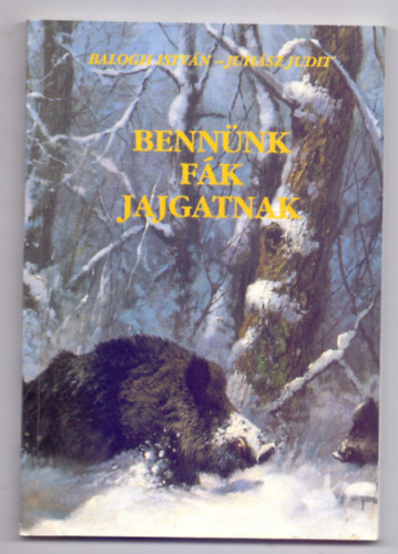 Balogh Istv�n - Juh�sz Judit - Benn�nk f�k jajgatnak - vallom�sok a term�szetr�l (Csergez�n P�l illusztr�ci�ival)