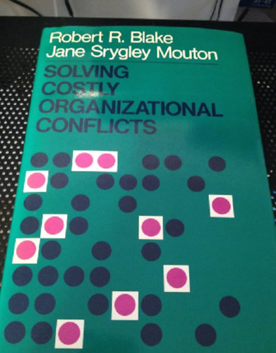 Robert R. Blake, Jane Srygley Mouton - Solving Costly Organizational Conflicts