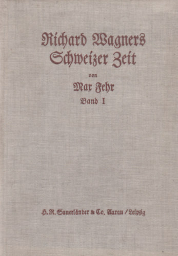 Max Fehr - Richard Wagners Schweizer Zeit - Ester Band (1849-55)