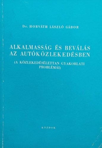 Dr. Horv�th L�szl� G�bor - Alkalmass�g �s bev�l�s az aut�k�zleked�sben