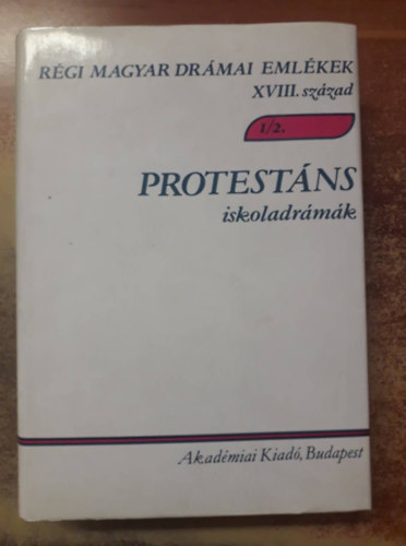 Varga Imre (szerk.) - Rgi magyar drmai emlkek XVIII. szzad 1/2.: Protestns iskoladrmk