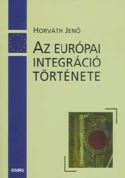 Horvth Jen - Az eurpai integrci trtnete 1945-2002
