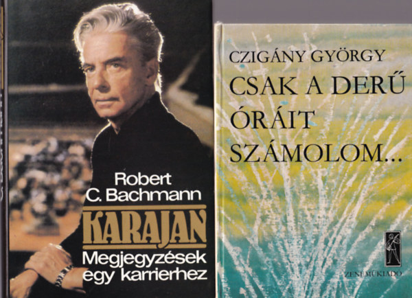 Daniel Snowman, Juhász Előd, Robert C. Bachmann, Czigány György - 4 db zenei könyv: Csak a derű óráit számolom... + Karajan - Megjegyzések egy karrierhez + Bernstein és Budapest - Bernstein Story II. + Placido dominigo