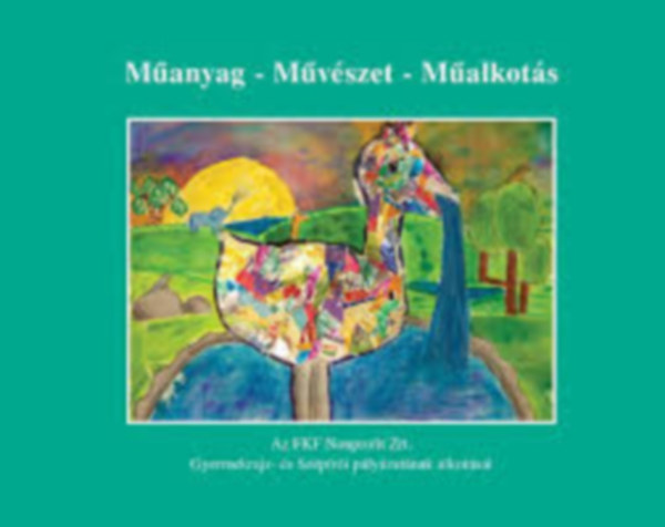 Manyag -mvszet -malkots (Az Fkf Nonprofit Zrt. gyermekrajz- s szpri plyzatnak alkotsai)