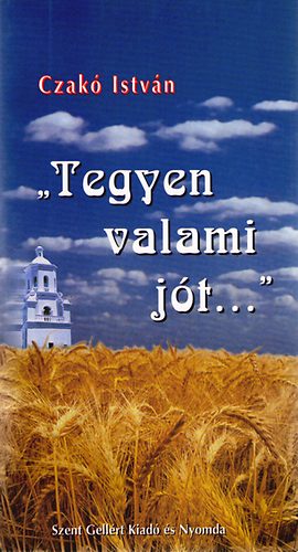 Czakó István - "Tegyen valami jót..."