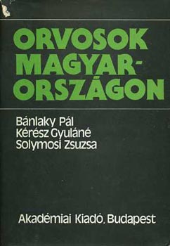 B�nlaky- K�r�sz- Solymosi - Orvosok Magyarorsz�gon