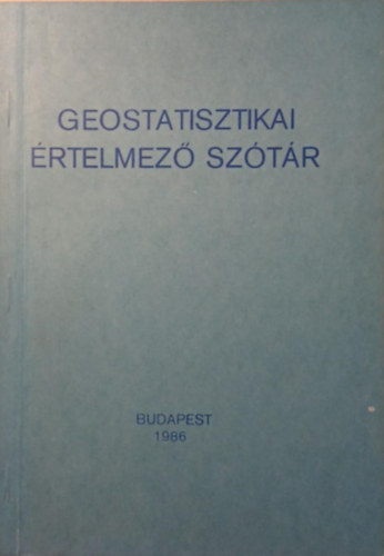 Dr. F�st Antal, Dr. Fodor B�la, Rapp Ferenc, Somos L�szl� dr. - Geostatisztikai �rtelmez� sz�t�r