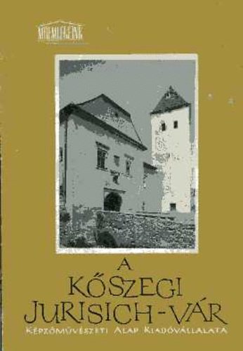 Gergelyffy A.-Sedlmayr J. - A k�szegi Jurisich-v�r (m�eml�keink)