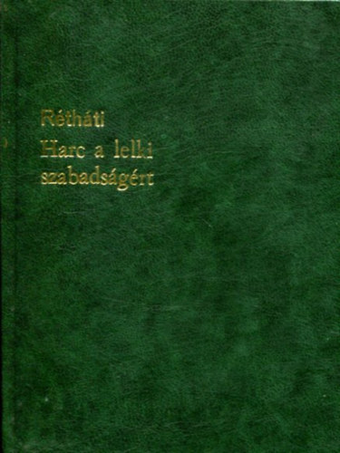 Rthti Gyula - Harc a lelki szabadsgrt