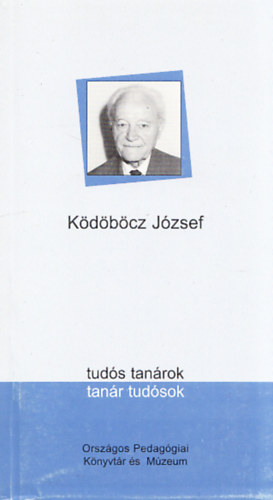 Demjn Istvn dr. (szerk.) - Kdbcz Jzsef (tuds tanrok, tanr tudsok)