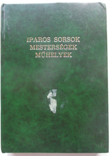 Gyri Lajos (Szerk.) - Iparos sorsok, mestersgek, mhelyek