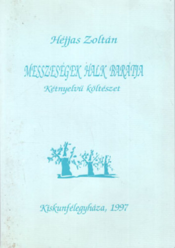 Héjjas Zoltán - Messzeségek halk barátja - Kétnyelvű költészet