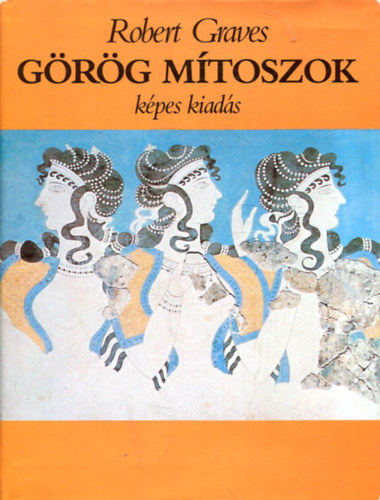 Robert Graves - Grg mtoszok - Kpes kiads