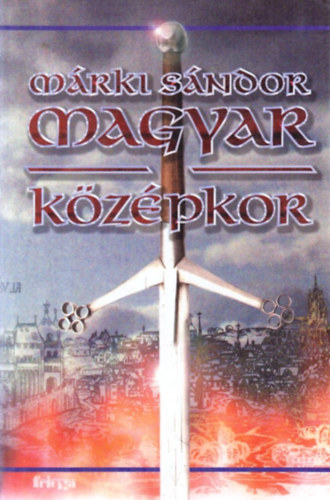 Márki Sándor - Magyar középkor