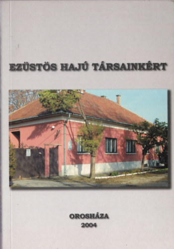 Dr. Nsztor Sndor, Dr. Szab Ferenc - Ezsts haj trsainkrt-Az Oroshzi Nyugdjasok rdekvdelmi Egyeslete tz ves