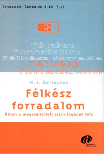 M. L. Dertouzos - Flksz forradalom. tban a megszelidtett szmtgpek fel