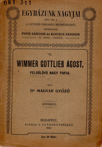 Dr. Magyar Gy�z� - Wimmer Gottlieb �gost , Fels�l�v� nagy papja- Egyh�zunk nagyjai