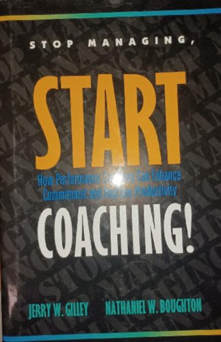 Jerry W. Gilley, N. W. Boughton - Stop Managing, Start Coaching!