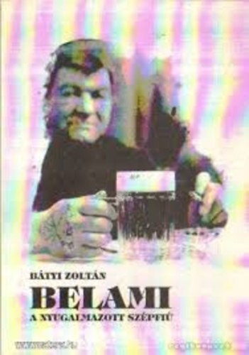 Bátyi Zoltán - Belami-a nyugalmazott szépfiú