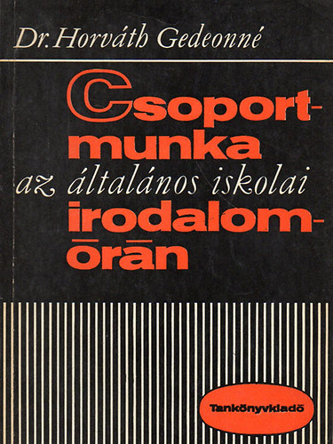 Dr. Horvth Gedeonn - Csoportmunka az ltalnos iskolai irodalomrn