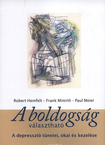Robert Hemfelt, Frank Minirth, Paul Meier - A boldogság választható - A depresszió tünetei, okai és kezelése