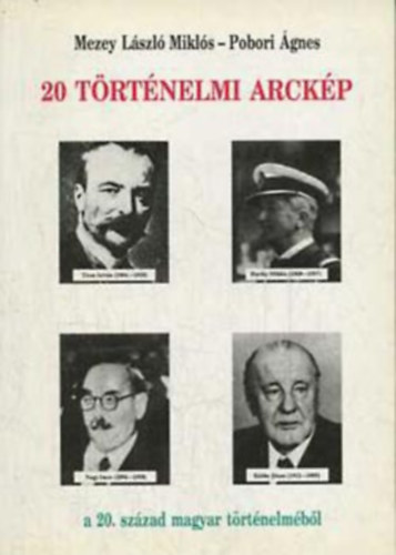 Mezey L�szl� Mikl�s - 20 t�rt�nelmi arck�p a 20.sz�zad magyar t�rt�nelem