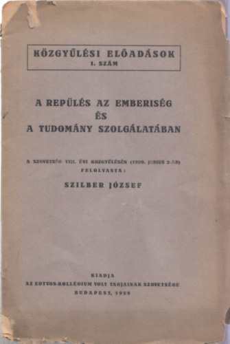Szilber József - A repülés az emberiség és a tudomány szolgálatában (Közgyűlési Előadások 1. szám)- dedikált