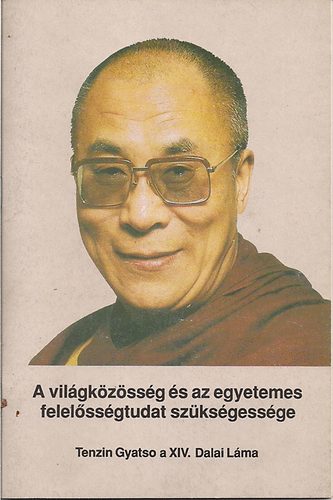 Tenzin Gyatso a XIV. Dalai Láma - A világközösség és az egyetemes felelősségtudat szükségessége