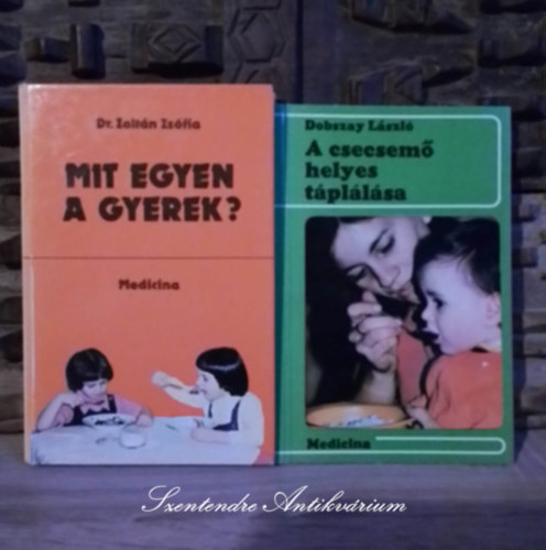 Dr. Zoltn Zsfia, Dobszay Lszl - Mit egyen a gyerek? - Csecsemtl kisiskolsig + A csecsem helyes tpllsa (2m)