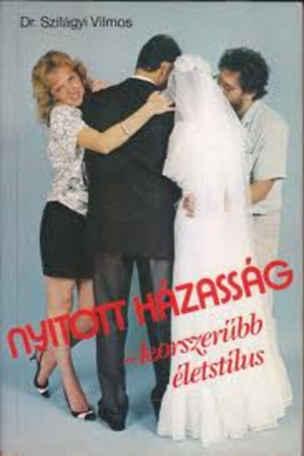 Dr.Szil�gyi Vilmos - Nyitott h�zass�g - korszer�bb �letst�lus