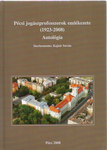 Kajt�r Istv�n (szerk.) - P�csi jog�szprofesszorok eml�kezete (1923-2008)