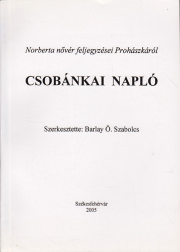 Barlay . Szabolcs (szerk.) - Csobnkai napl - Norberta nvr feljegyzsei Prohszkrl 1907-1927.