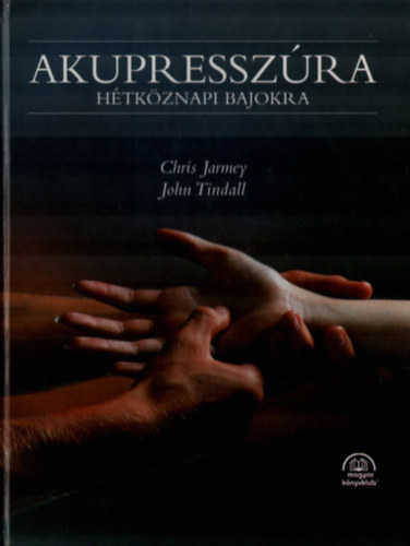 Chris Jarmey, John Tindall - Akupresszúra hétköznapi bajokra