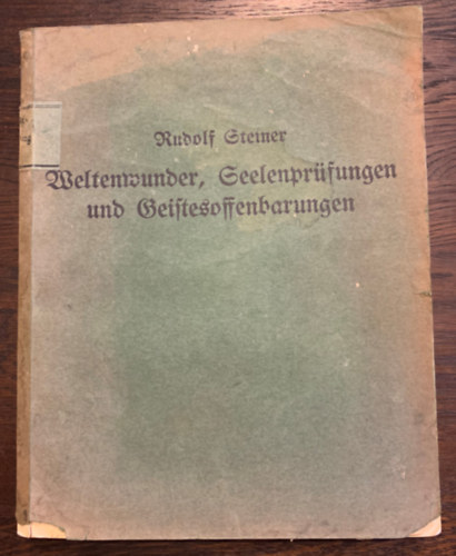 Rudolf Steiner dr. - Weltenwunder Seelenprfungen und Geistesoffenbarungen -  Vortragszyklus gehalten zu Mnchen vom 18. bis 27. August 1911. Im Anschlu daran: Betrachtungen am Jahresfest von Goethes Geburtstag von Dr. Rudolf Steiner