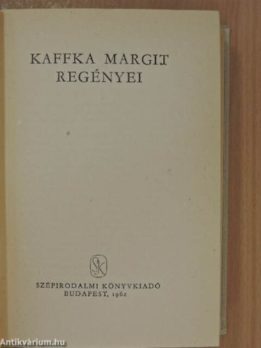 Kaffka Margit - Kaffka Margit regnyei I.   Sznek s vek -  Mria vei	 -  Hangyaboly