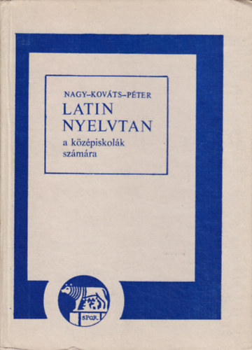 Nagy Ferenc; Kovts Gyula; Pter Gyula - Latin nyelvtan a kzpiskolk szmra