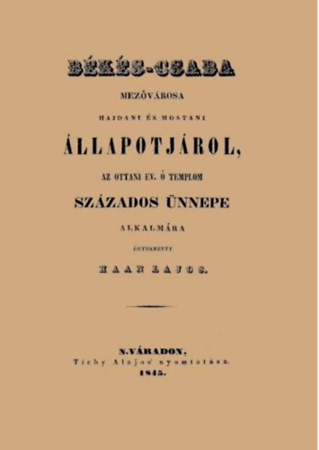 Haan Lajos - Bks-Csaba mezvrosa hajdani s mostani llapotjrol, az ottani ev.  templom szzados nnepe alkalmra