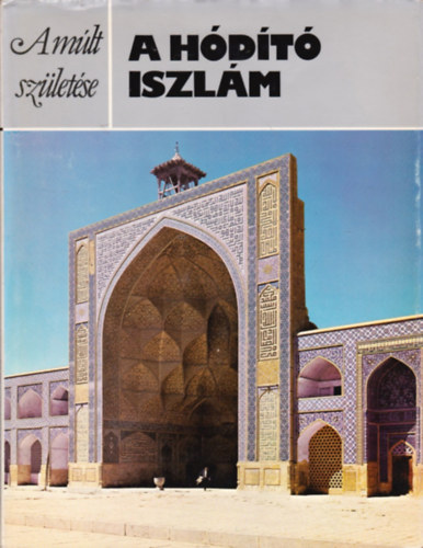 Michael Rogers - A hódító iszlám (A múlt születése)