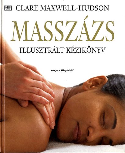 Clare Maxwell-Hudson - Masszzs (illusztrlt kziknyv)